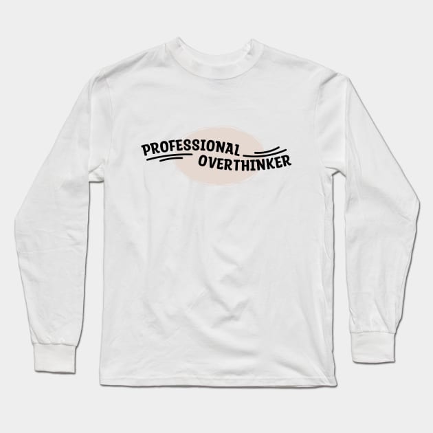 Professional Overthinker Long Sleeve T-Shirt by Blonc